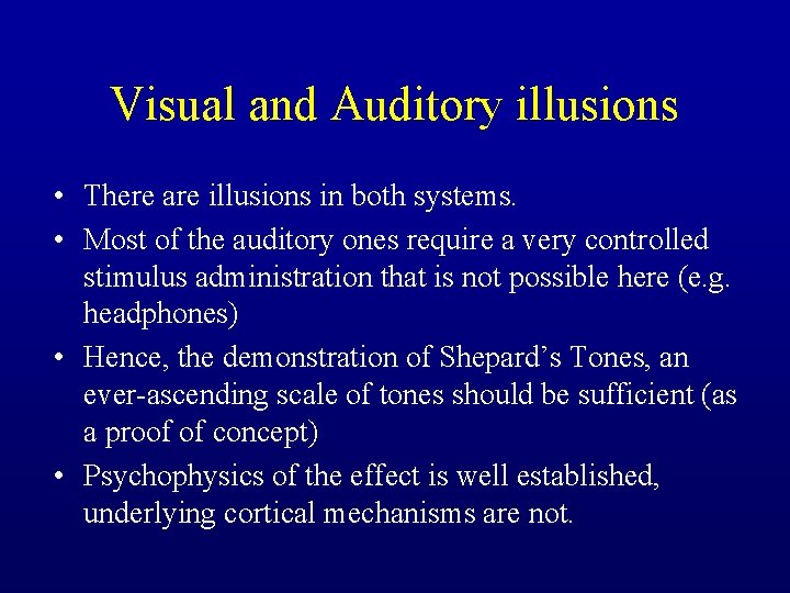 Visual and Auditory illusions • There are illusions in both systems. • Most of