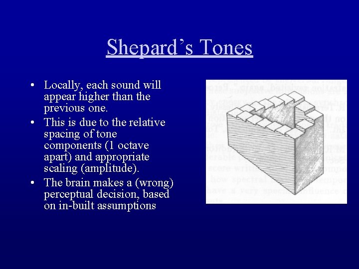 Shepard’s Tones • Locally, each sound will appear higher than the previous one. •