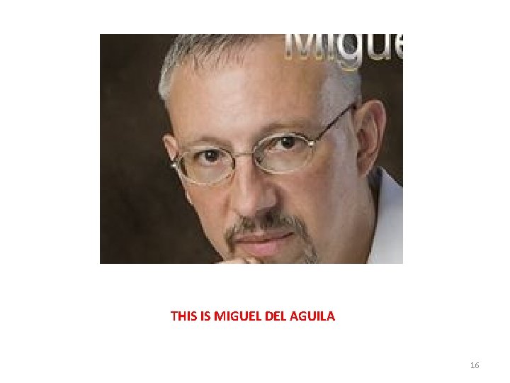 THIS IS MIGUEL DEL AGUILA 16 THIS IS MIGUEL DEL AGUILA 16