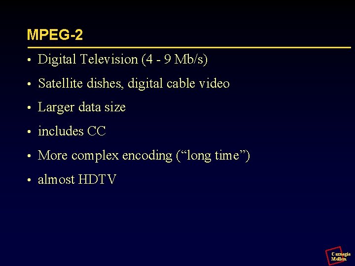 MPEG-2 • Digital Television (4 - 9 Mb/s) • Satellite dishes, digital cable video