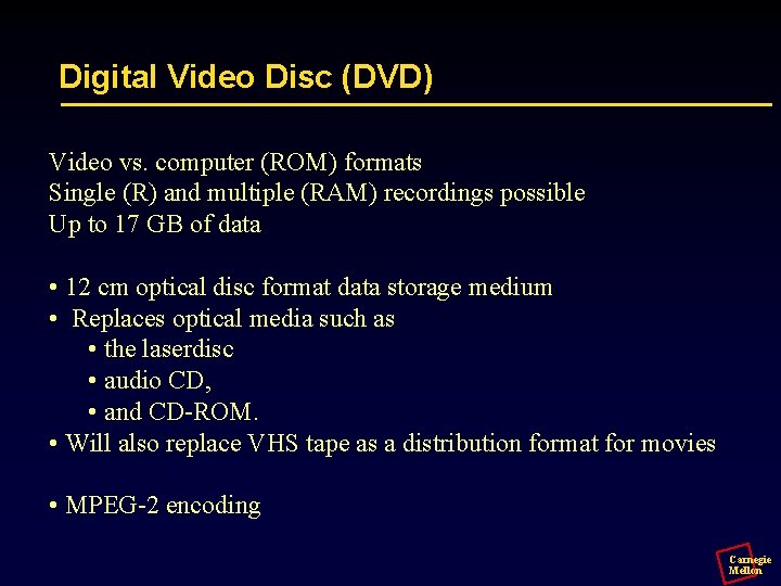 Digital Video Disc (DVD) Video vs. computer (ROM) formats Single (R) and multiple (RAM)