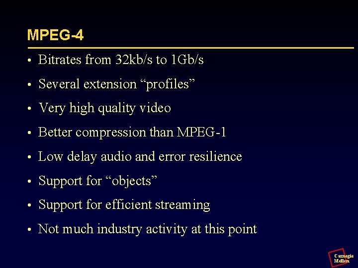 MPEG-4 • Bitrates from 32 kb/s to 1 Gb/s • Several extension “profiles” •