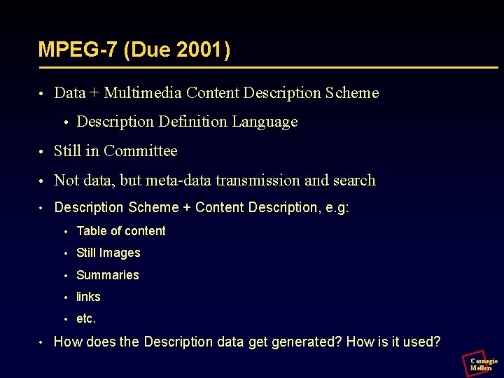 MPEG-7 (Due 2001) • Data + Multimedia Content Description Scheme • Description Definition Language