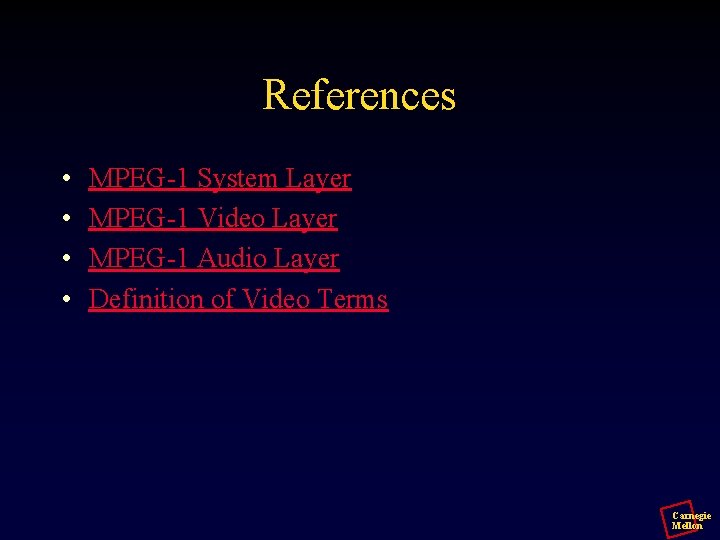 References • • MPEG-1 System Layer MPEG-1 Video Layer MPEG-1 Audio Layer Definition of