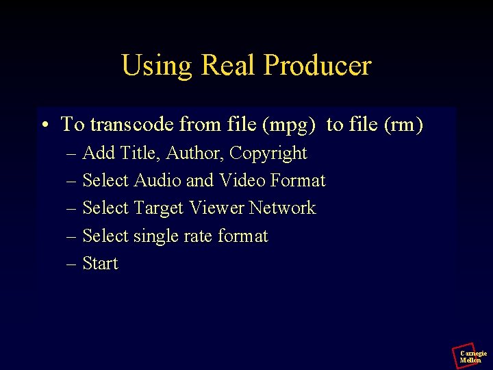 Using Real Producer • To transcode from file (mpg) to file (rm) – Add