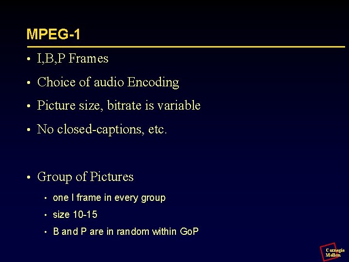 MPEG-1 • I, B, P Frames • Choice of audio Encoding • Picture size,