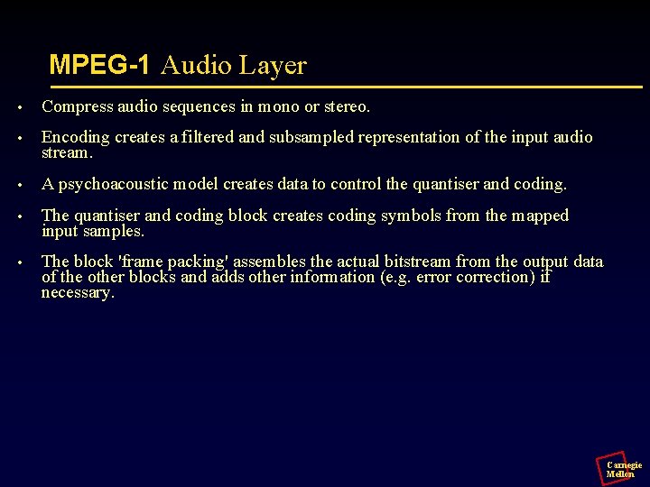 MPEG-1 Audio Layer • Compress audio sequences in mono or stereo. • Encoding creates