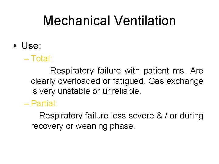 Mechanical Ventilation • Use: – Total: Respiratory failure with patient ms. Are clearly overloaded