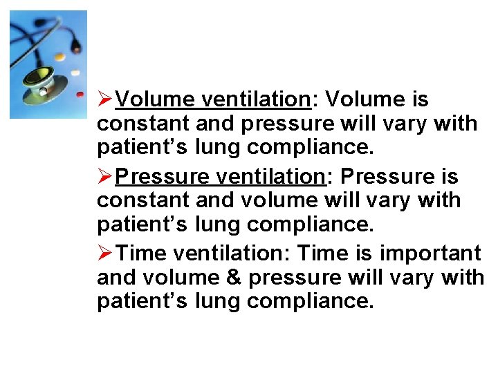 ØVolume ventilation: Volume is constant and pressure will vary with patient’s lung compliance. ØPressure