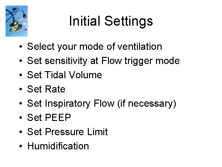 Initial Settings • • Select your mode of ventilation Set sensitivity at Flow trigger