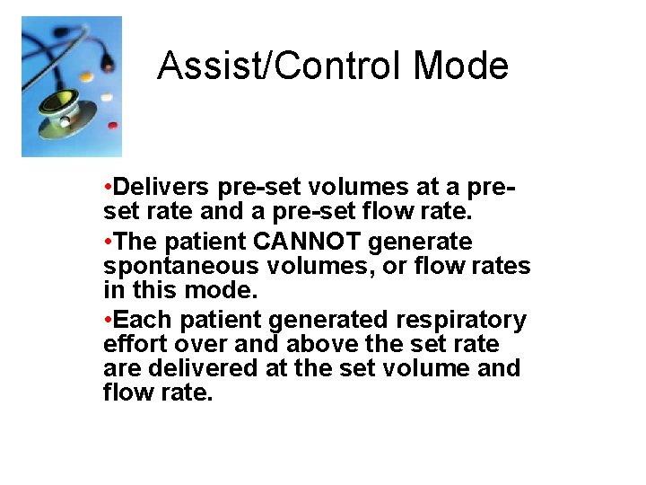Assist/Control Mode • Delivers pre-set volumes at a preset rate and a pre-set flow
