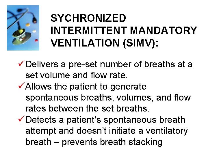 SYCHRONIZED INTERMITTENT MANDATORY VENTILATION (SIMV): üDelivers a pre-set number of breaths at a set