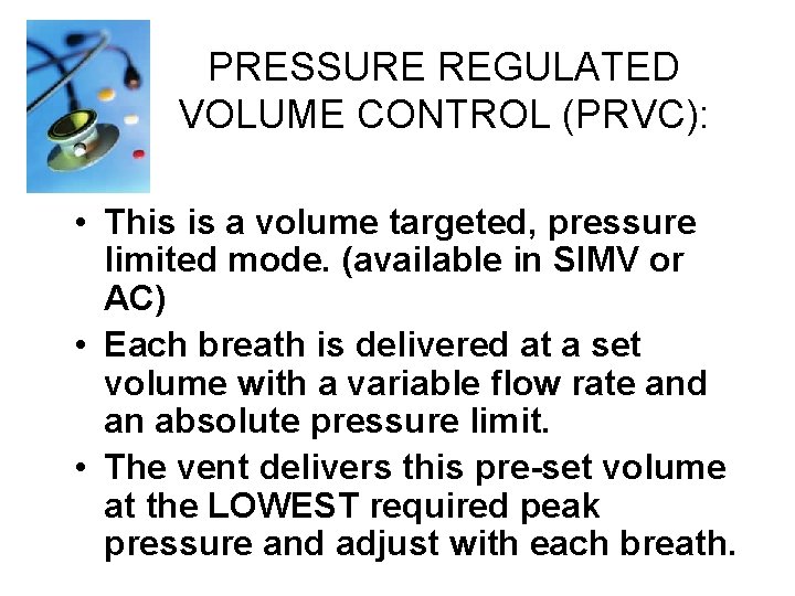 PRESSURE REGULATED VOLUME CONTROL (PRVC): • This is a volume targeted, pressure limited mode.