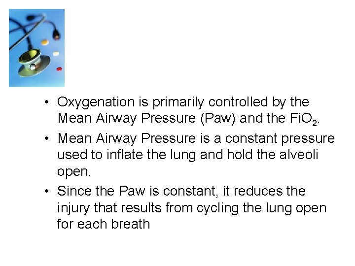  • Oxygenation is primarily controlled by the Mean Airway Pressure (Paw) and the