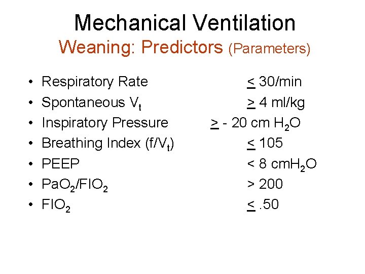 Mechanical Ventilation Weaning: Predictors (Parameters) • • Respiratory Rate Spontaneous Vt Inspiratory Pressure Breathing