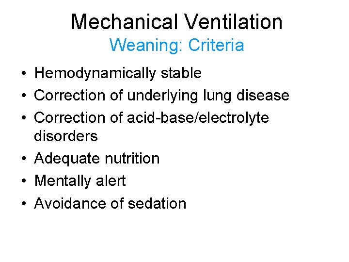 Mechanical Ventilation Weaning: Criteria • Hemodynamically stable • Correction of underlying lung disease •