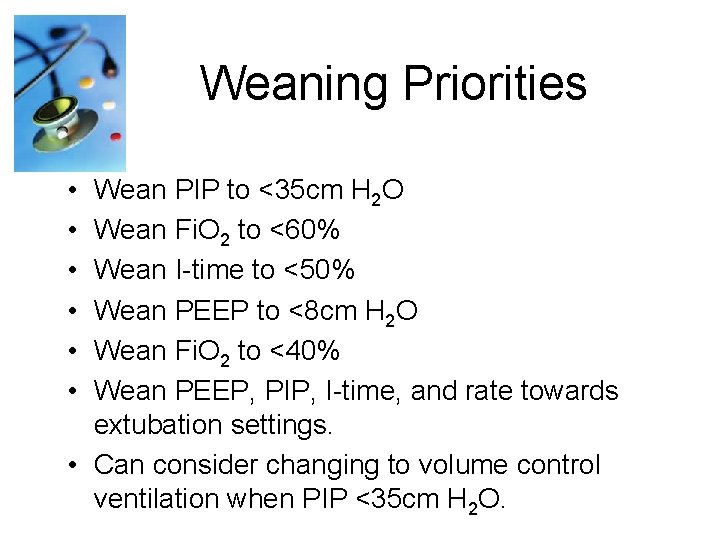 Weaning Priorities • • • Wean PIP to <35 cm H 2 O Wean