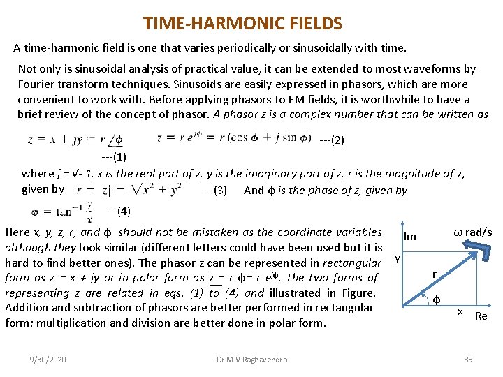 TIME-HARMONIC FIELDS A time-harmonic field is one that varies periodically or sinusoidally with time. TIME-HARMONIC FIELDS A time-harmonic field is one that varies periodically or sinusoidally with time.