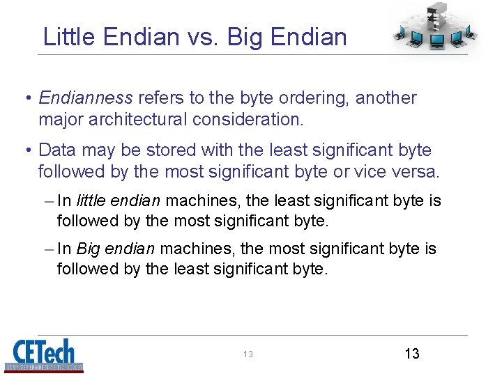 Little Endian vs. Big Endian • Endianness refers to the byte ordering, another major Little Endian vs. Big Endian • Endianness refers to the byte ordering, another major