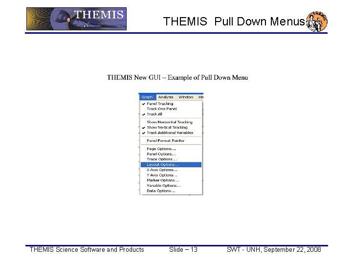 THEMIS Pull Down Menus THEMIS Science Software and Products Slide − 13 SWT -