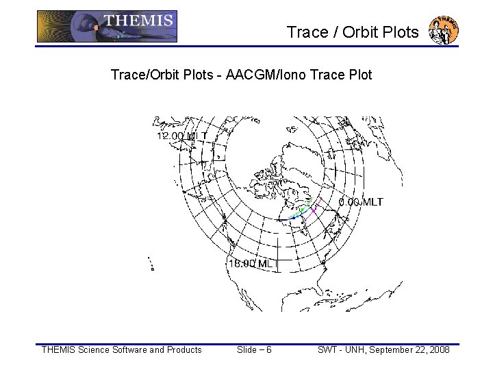  Trace / Orbit Plots Trace/Orbit Plots - AACGM/Iono Trace Plot reduced THEMIS Science