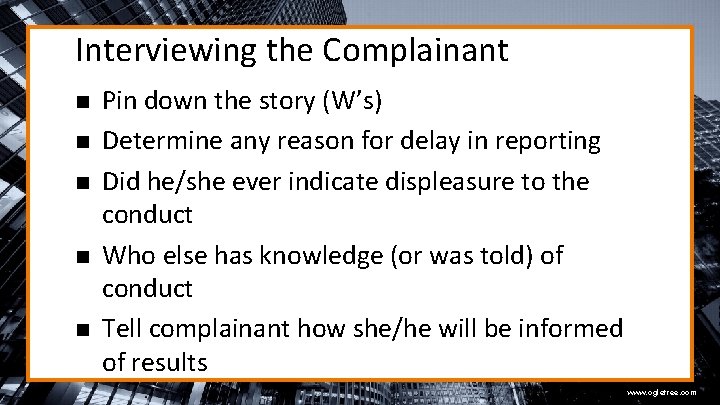 Interviewing the Complainant n n n Pin down the story (W’s) Determine any reason