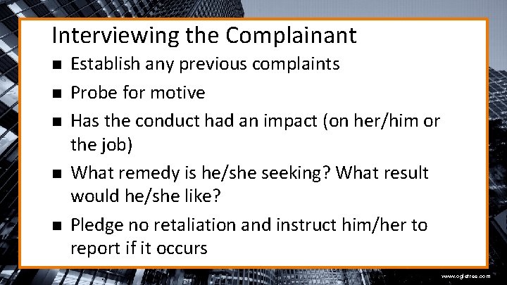 Interviewing the Complainant n n n Establish any previous complaints Probe for motive Has