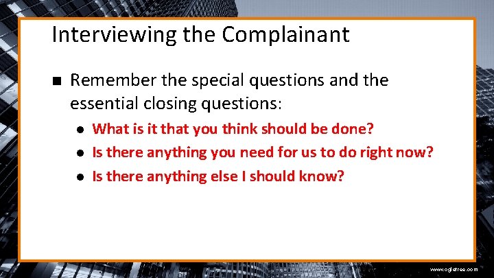 Interviewing the Complainant n Remember the special questions and the essential closing questions: l