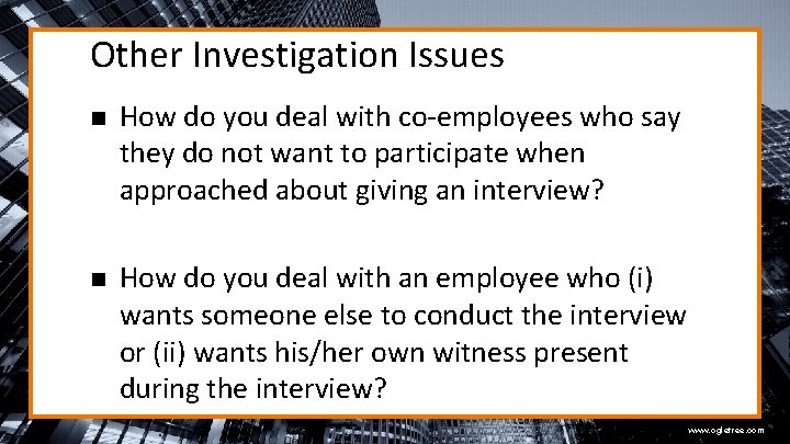 Other Investigation Issues n How do you deal with co-employees who say they do