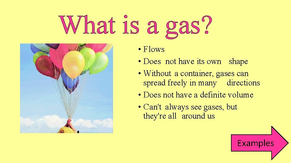 What is a gas? • Flows • Does not have its own shape •