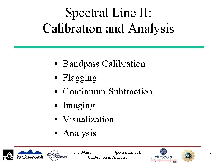 Spectral Line II: Calibration and Analysis • • • Bandpass Calibration Flagging Continuum Subtraction