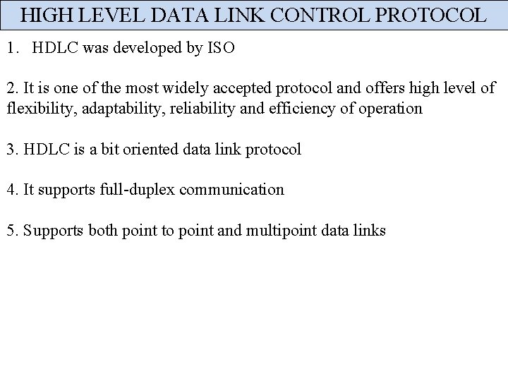 HIGH LEVEL DATA LINK CONTROL PROTOCOL 1. HDLC was developed by ISO 2. It