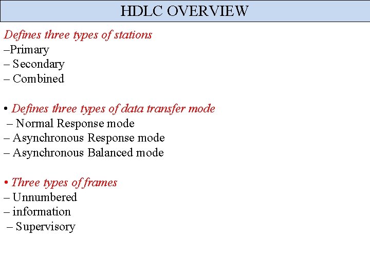 HDLC OVERVIEW Defines three types of stations –Primary – Secondary – Combined • Defines