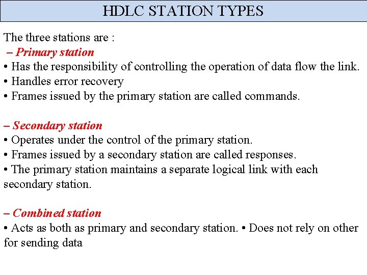 HDLC STATION TYPES The three stations are : – Primary station • Has the