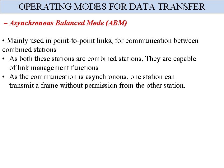 OPERATING MODES FOR DATA TRANSFER – Asynchronous Balanced Mode (ABM) • Mainly used in