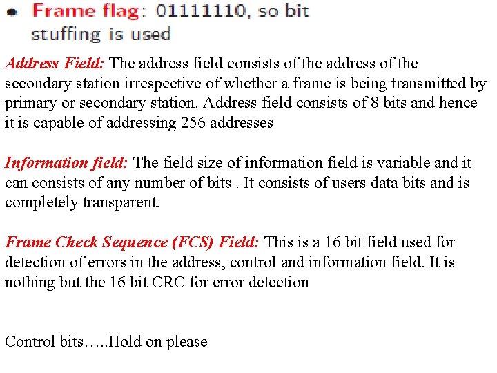 Address Field: The address field consists of the address of the secondary station irrespective