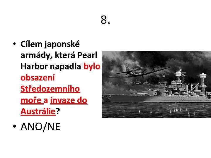 8. • Cílem japonské armády, která Pearl Harbor napadla bylo obsazení Středozemního moře a