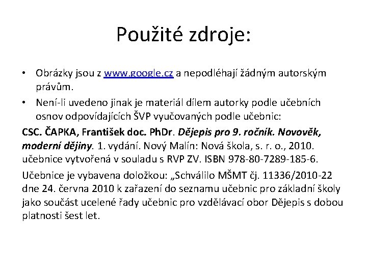 Použité zdroje: • Obrázky jsou z www. google. cz a nepodléhají žádným autorským právům.