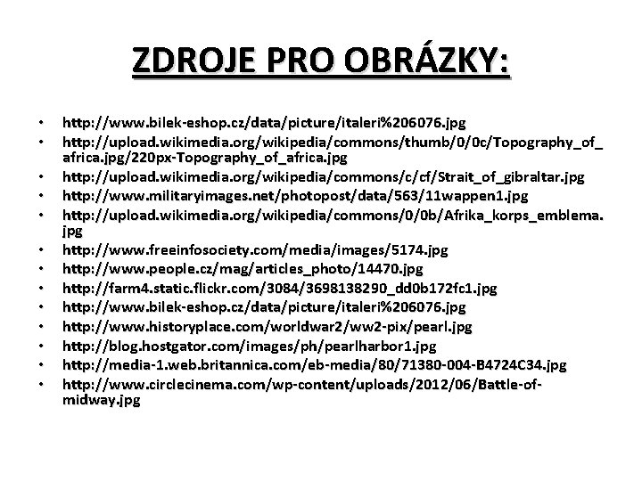 ZDROJE PRO OBRÁZKY: • • • • http: //www. bilek-eshop. cz/data/picture/italeri%206076. jpg http: //upload.