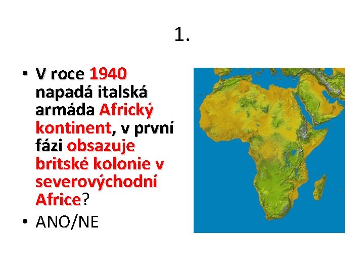 1. • V roce 1940 napadá italská armáda Africký kontinent, v první fázi obsazuje