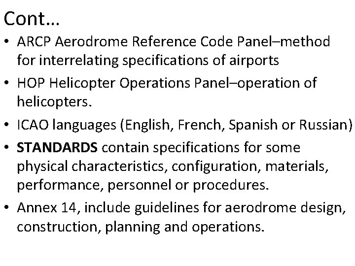 Cont… • ARCP Aerodrome Reference Code Panel–method for interrelating specifications of airports • HOP