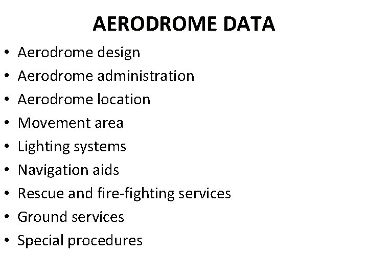 AERODROME DATA • • • Aerodrome design Aerodrome administration Aerodrome location Movement area Lighting