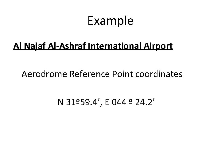 Example Al Najaf Al-Ashraf International Airport Aerodrome Reference Point coordinates N 31º 59. 4’,