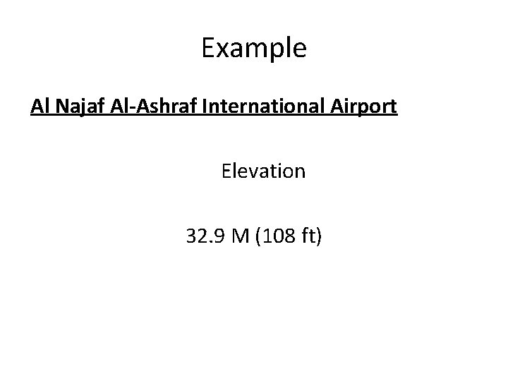 Example Al Najaf Al-Ashraf International Airport Elevation 32. 9 M (108 ft) 