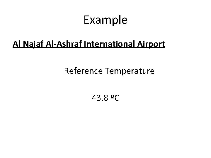 Example Al Najaf Al-Ashraf International Airport Reference Temperature 43. 8 ºC 