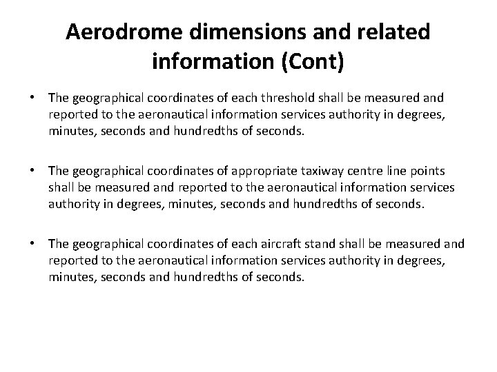 Aerodrome dimensions and related information (Cont) • The geographical coordinates of each threshold shall