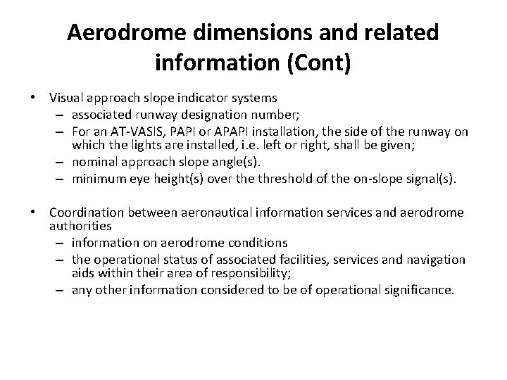 Aerodrome dimensions and related information (Cont) • Visual approach slope indicator systems – associated