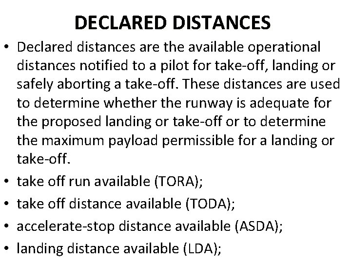 DECLARED DISTANCES • Declared distances are the available operational distances notified to a pilot