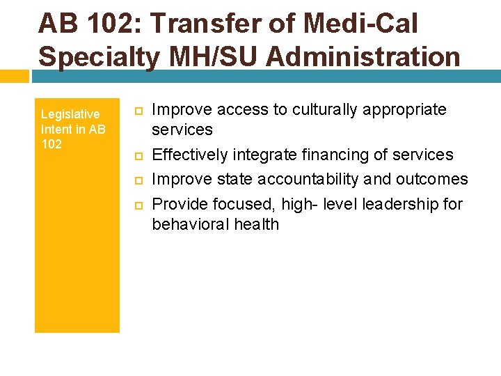 AB 102: Transfer of Medi-Cal Specialty MH/SU Administration Legislative Intent in AB 102 Improve