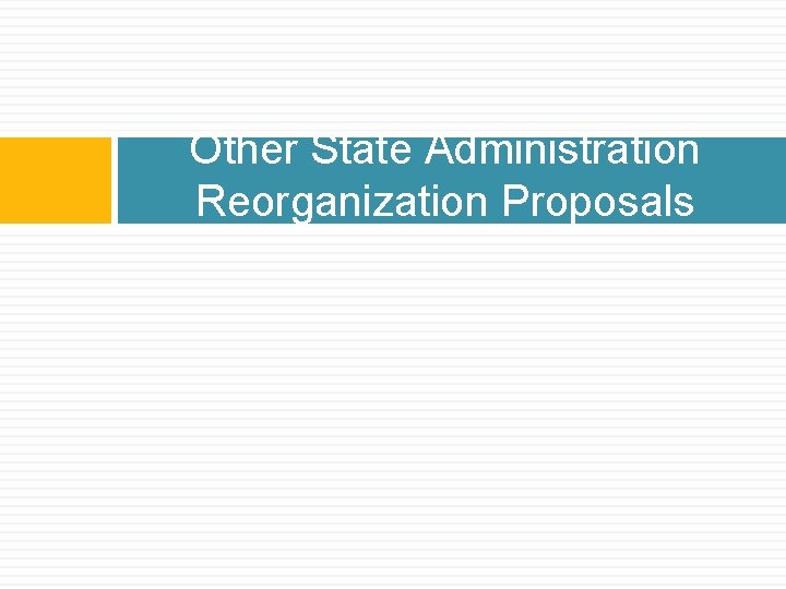 Other State Administration Reorganization Proposals 